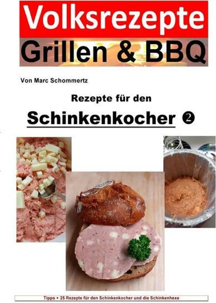Volksrezepte Grillen & BBQ / Volksrezepte Grillen & BBQ - Rezepte Für Den Schinkenkocher 2 3 Volksrezepte Grillen & BBQ / Volksrezepte Grillen & BBQ - Rezepte Für Den Schinkenkocher 2